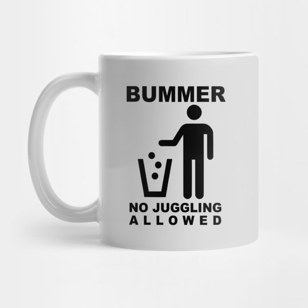 BUMMER - NO JUGGLING ALLOWED (Black Text) by TeeShawn